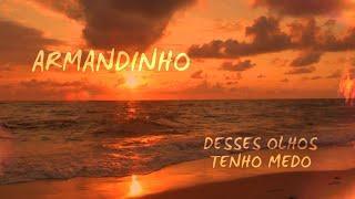 Desses Olhos Tenho Medo - Armandinho - Música e Letra