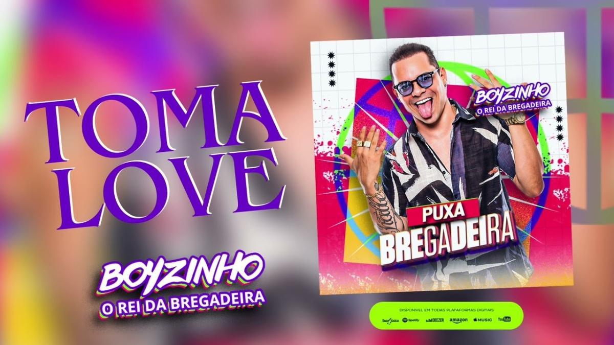 Toma Love - Boyzinho o Rei da Bregadeira - Música e Letra