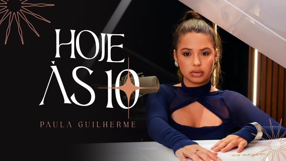 Hoje às 10 - Paula Guilherme - Música e Letra
