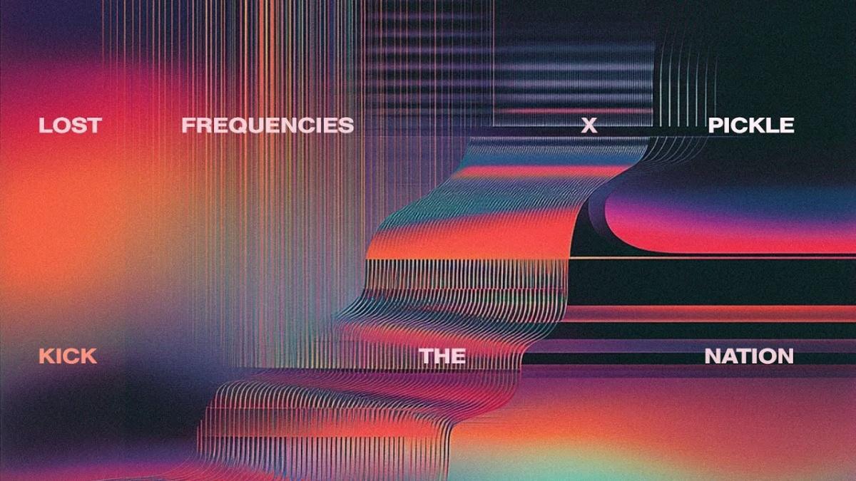 Kick The Nation - Lost Frequencies & Pickle - Música e Letra Kick The Nation - Lost Frequencies & Pickle - Música e Letra