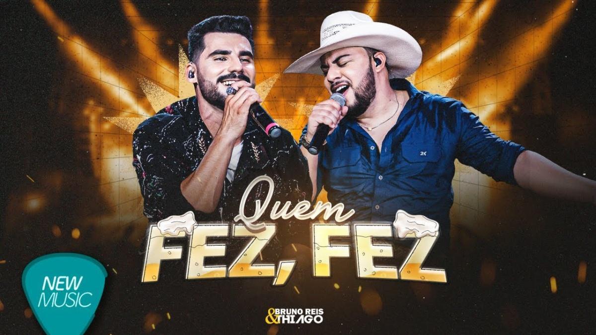 Quem Fez, Fez - Bruno Reis & Thiago - Música e Letra Quem Fez, Fez - Bruno Reis & Thiago - Música e Letra