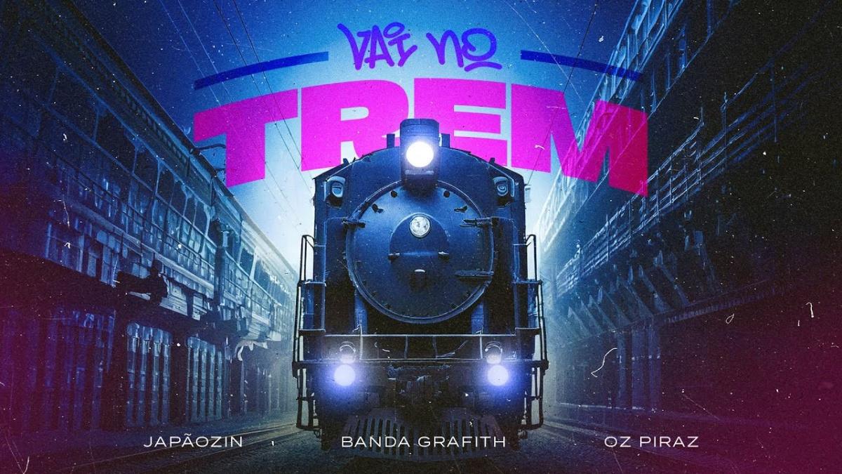 VAI NO TREM - Japãozin, Banda Grafith, Oz Piraz - Música e Letra