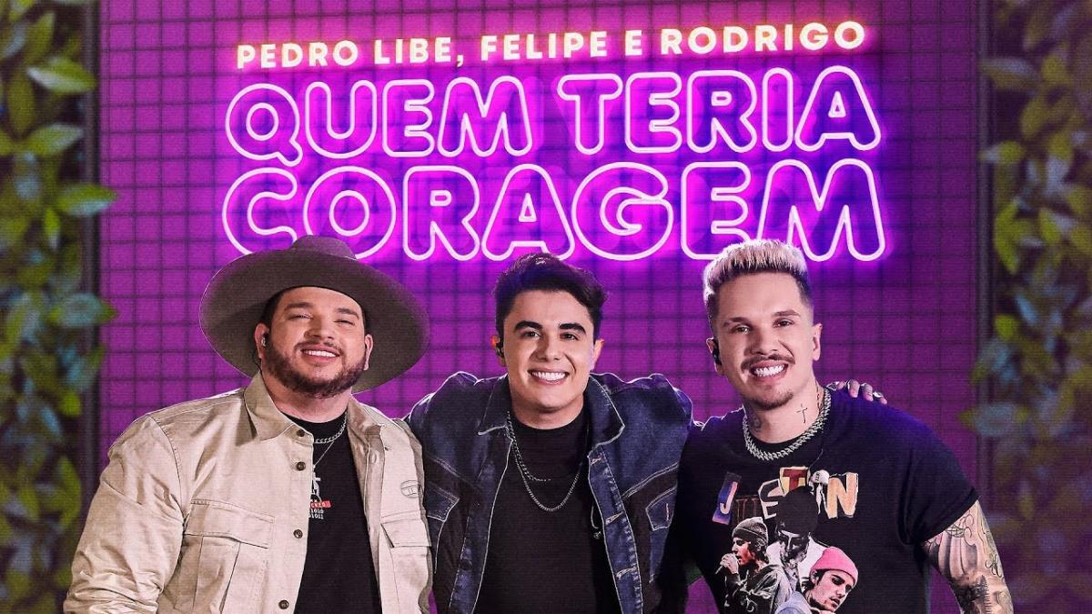 Quem Teria Coragem - Pedro Libe, Felipe e Rodrigo - Música e Letra