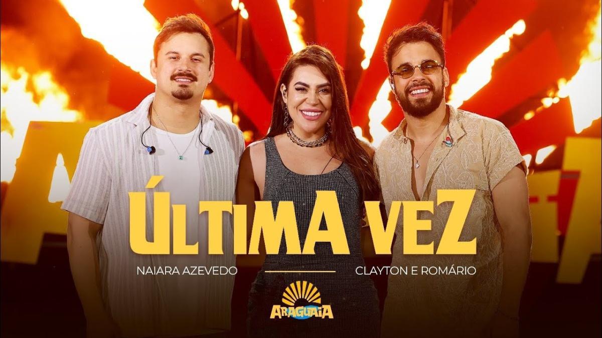 Última Vez - Naiara Azevedo, Clayton & Romário - Música e Letra