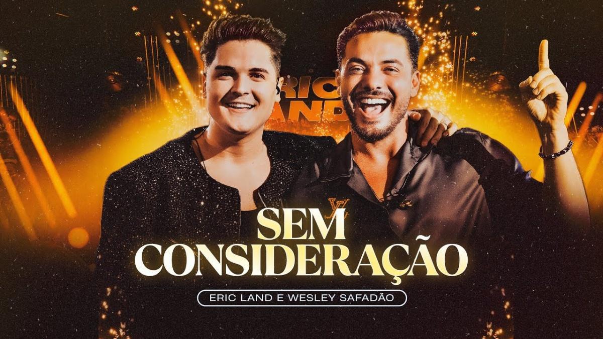 SEM CONSIDERAÇÃO - Eric Land e Wesley Safadão - Música e Letra