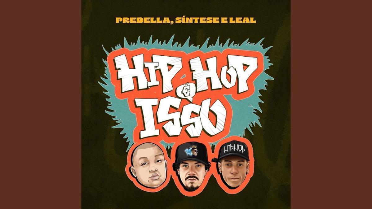 HIP-HOP É ISSO - Predella, Leal, Síntese - Música e Letra