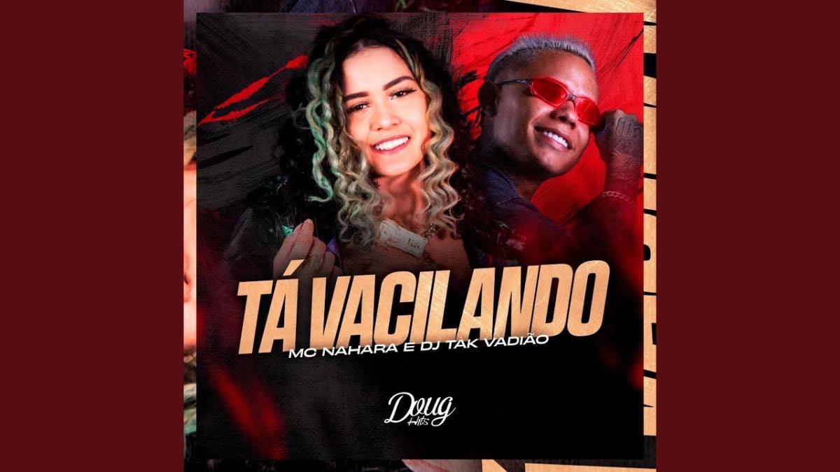 Ta Vacilando - Mc Nahara, DJ TAK VADIÃO - Música e Letra