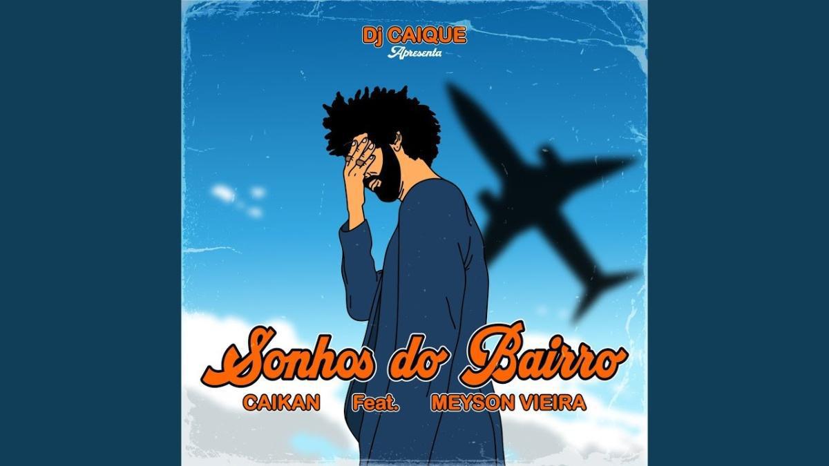Sonhos do Bairro - DJ Caique, Caikan, Meyson Vieira - Música e Letra