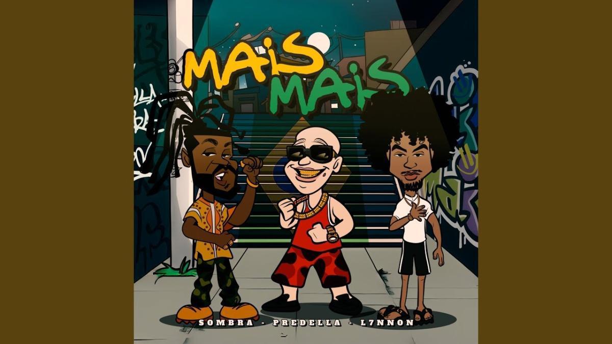 Mais Mais - Predella, Sombra, L7NNON - Música e Letra