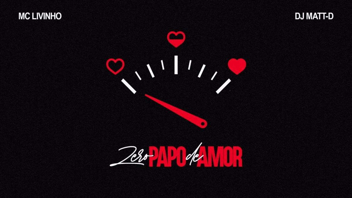 Zero papo de amor - MC Livinho e Dj Matt D - Música e Letra
