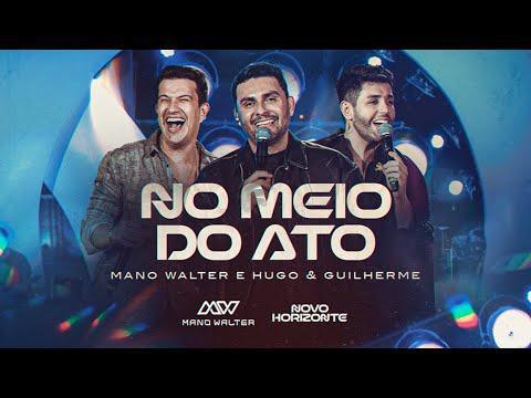 No Meio do Ato - Mano Walter, Hugo & Guilherme - Música e Letra