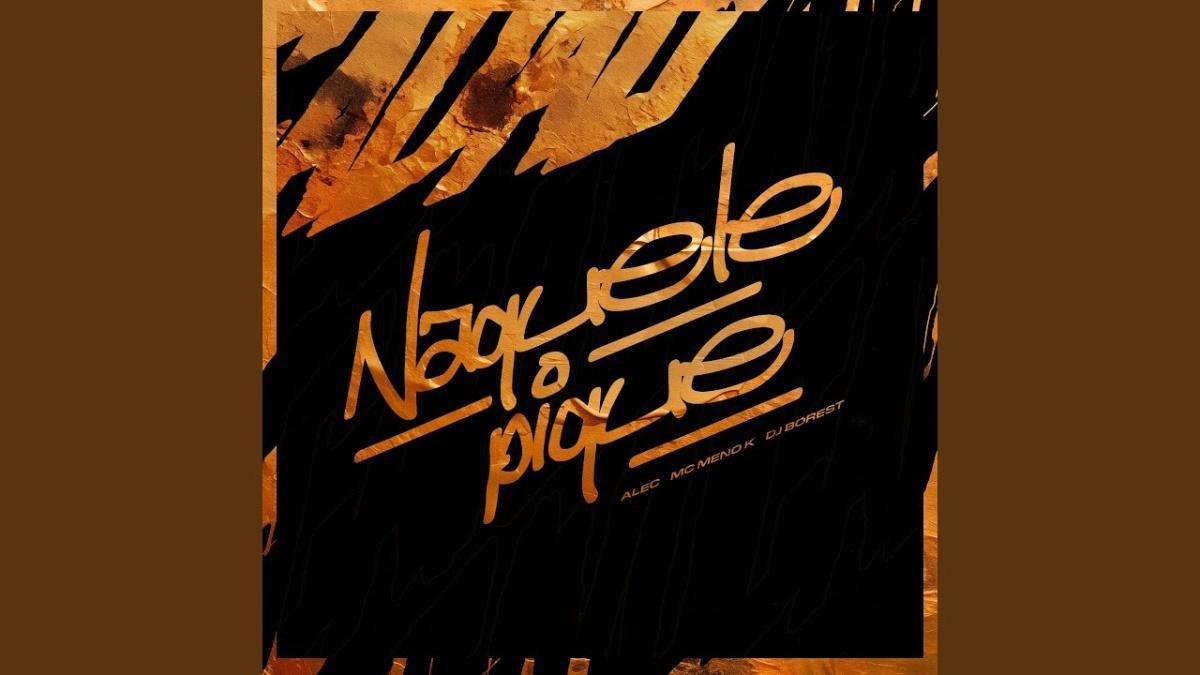 Naquele Pique - Alec, MC Meno K - Música e Letra