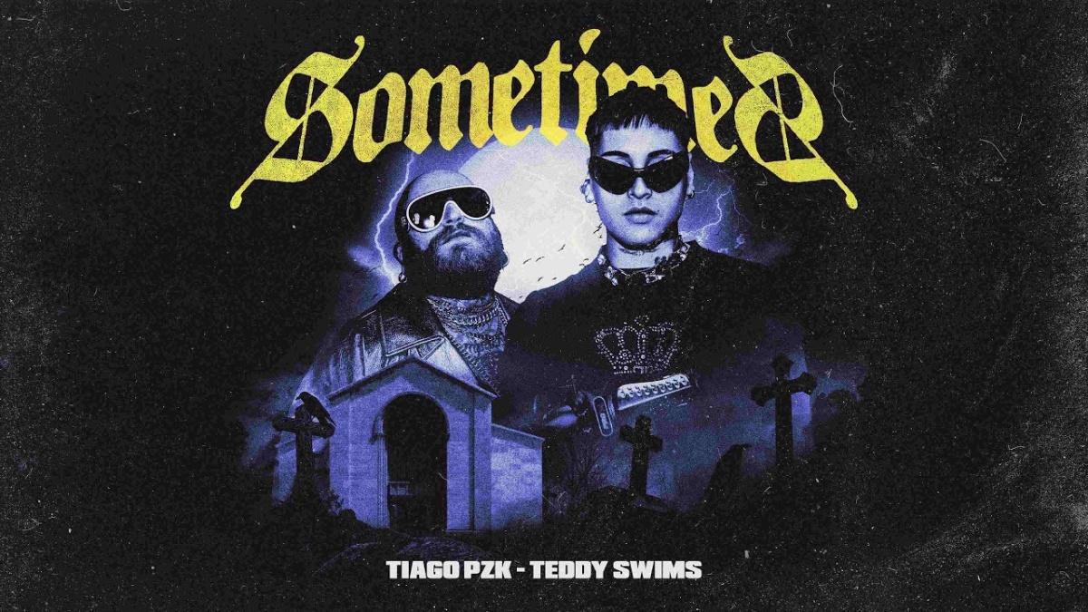 Sometimes - Tiago PZK, Teddy Swims - Música, Letra e Tradução