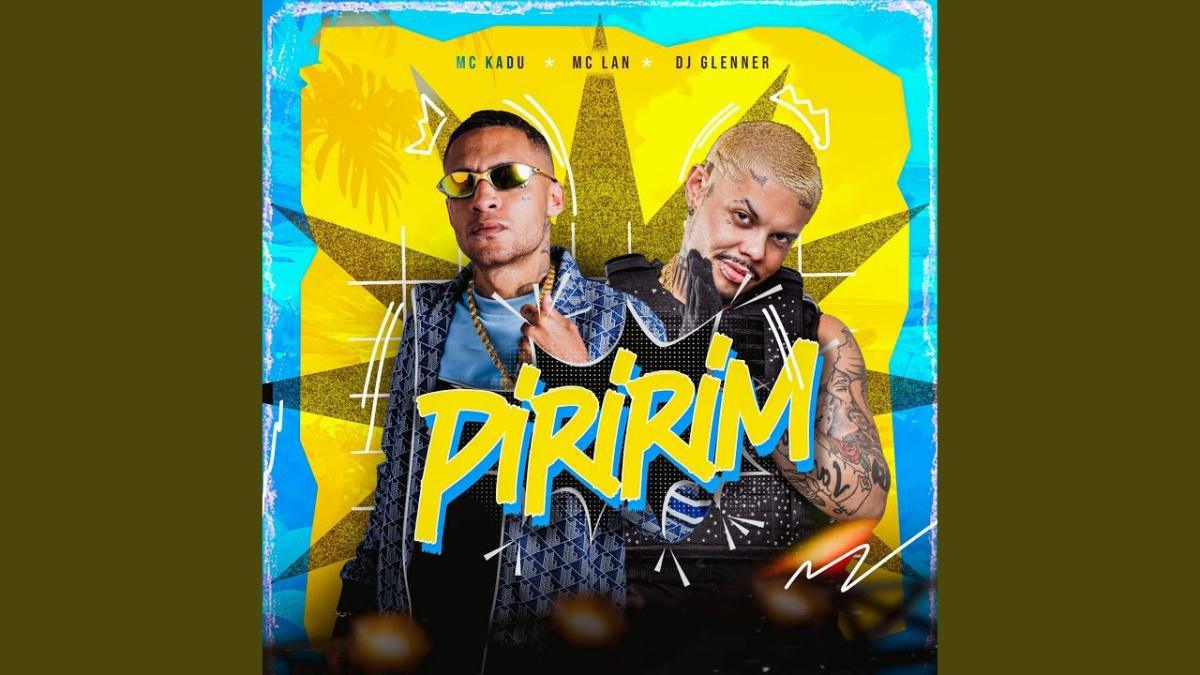  Piririm - MC Lan, Mc Kadu, DJ Glenner - Música e Letra