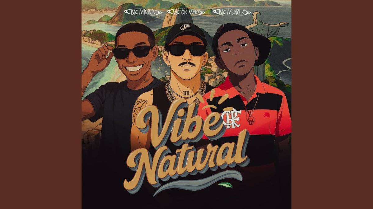 Vibe Natural - Victor WAO, MC Meno K, Mc Mininin - Música e Letra