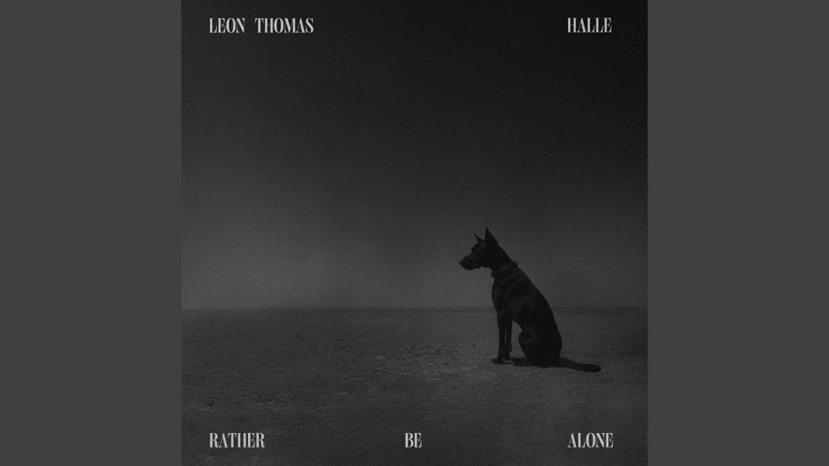 RATHER BE ALONE - Leon Thomas, Halle - Música e Letra