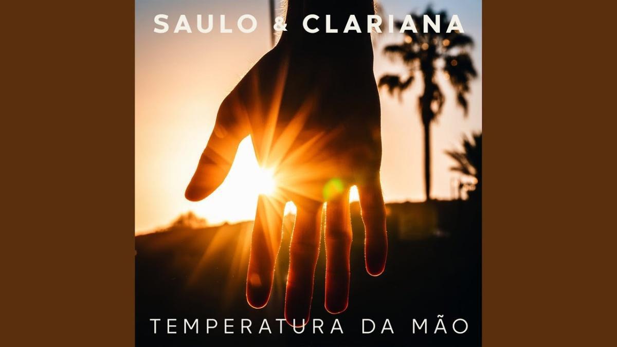 Temperatura da Mão - Saulo, Clariana - Música e Letra