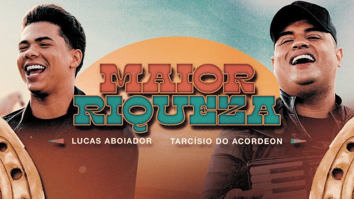 MAIOR RIQUEZA - Lucas Aboiador e Tarcísio do Acordeon - Música e Letra