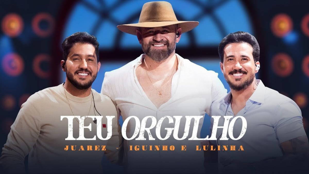 TEU ORGULHO - Juarez, Iguinho e Lulinha - Música e Letra