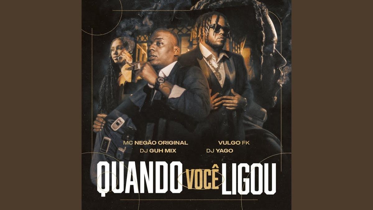 Quando Você Ligou - Mc Negão Original, Vulgo FK, DJ Guh Mix, DJ Yago - Música e Letra