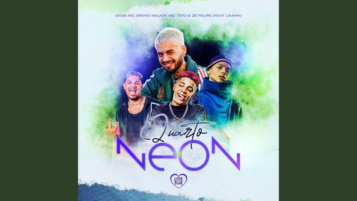 Quarto Neon - Gabb MC, Mc Tato, Zé Felipe, Breno Major, Love Funk, LKAHH - Música e Letra