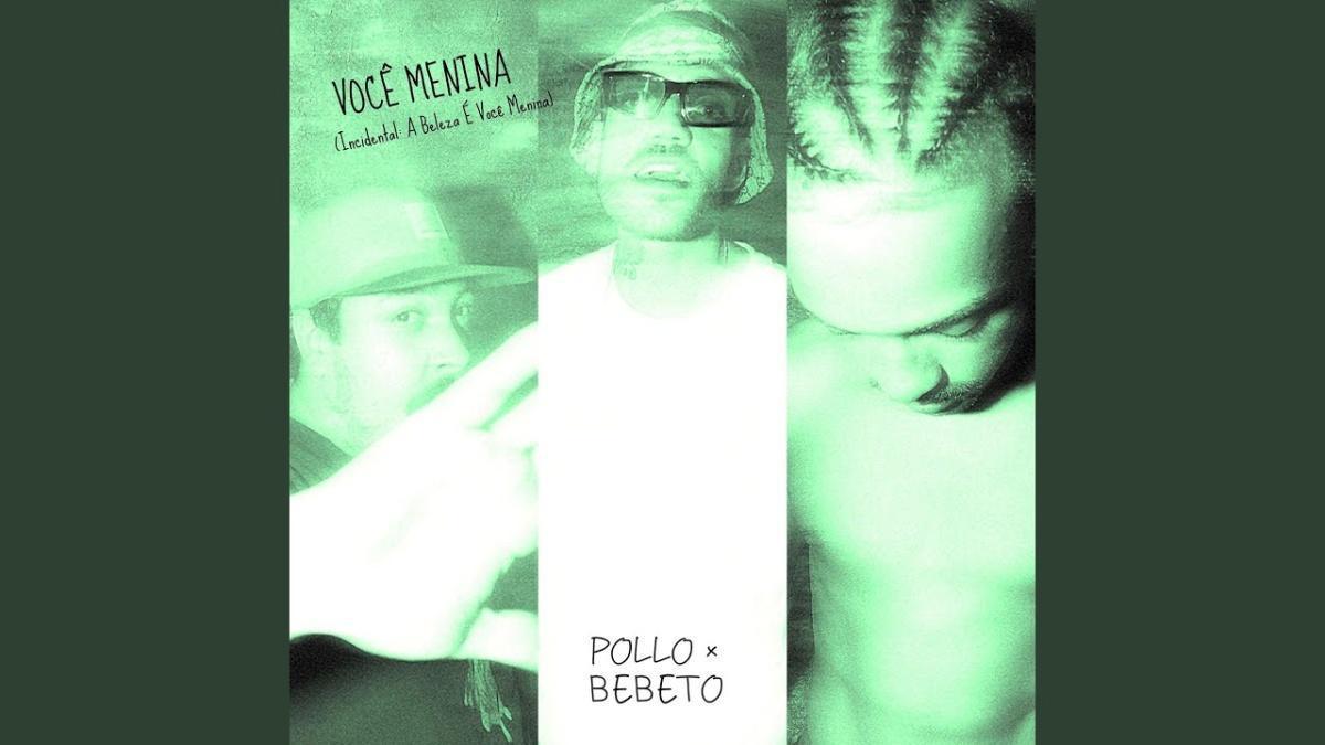 Você Menina (Incidental: A Beleza É Você Menina) - POLLO, Bebeto - Música e Letra