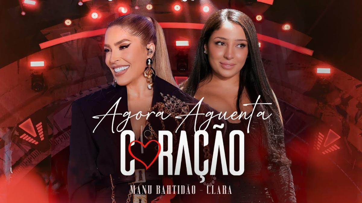 Agora Aguenta Coração - Manu Bahtidão, Clara - Música e Letra