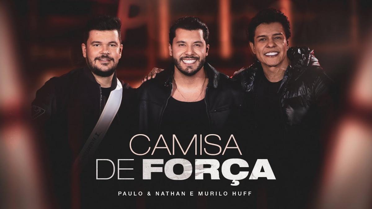 Camisa De Força - Paulo & Nathan e Murilo Huff - Música e Letra