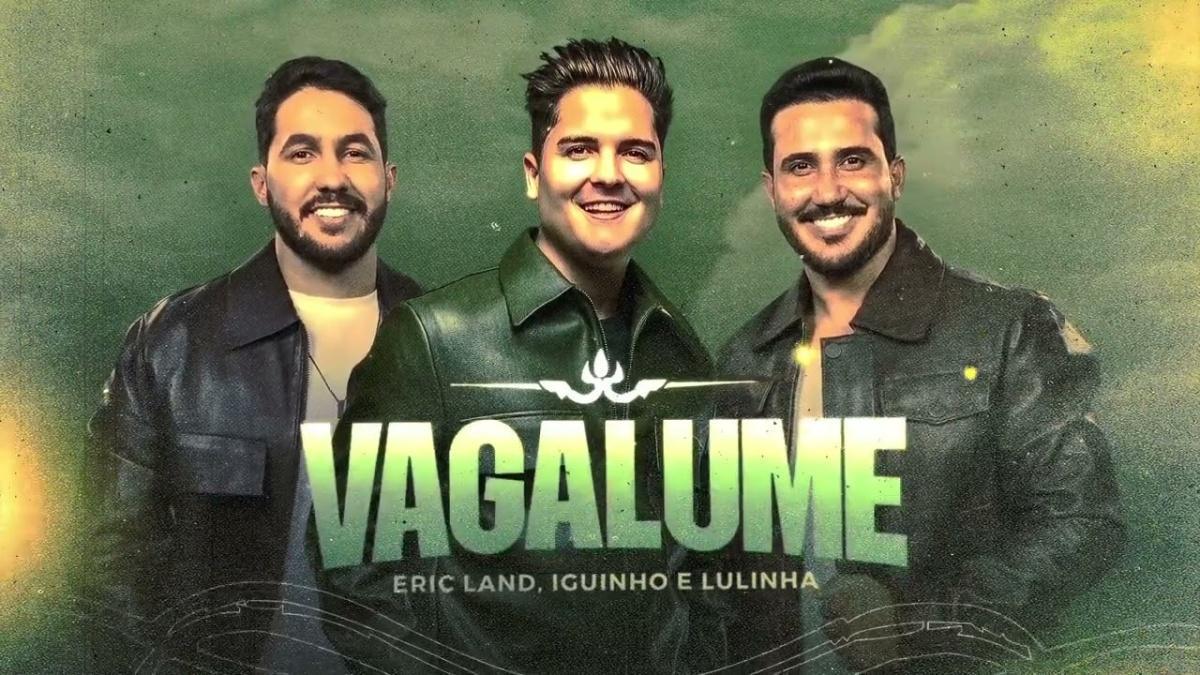 VAGALUME - Eric Land, Iguinho e Lulinha - Música e Letra