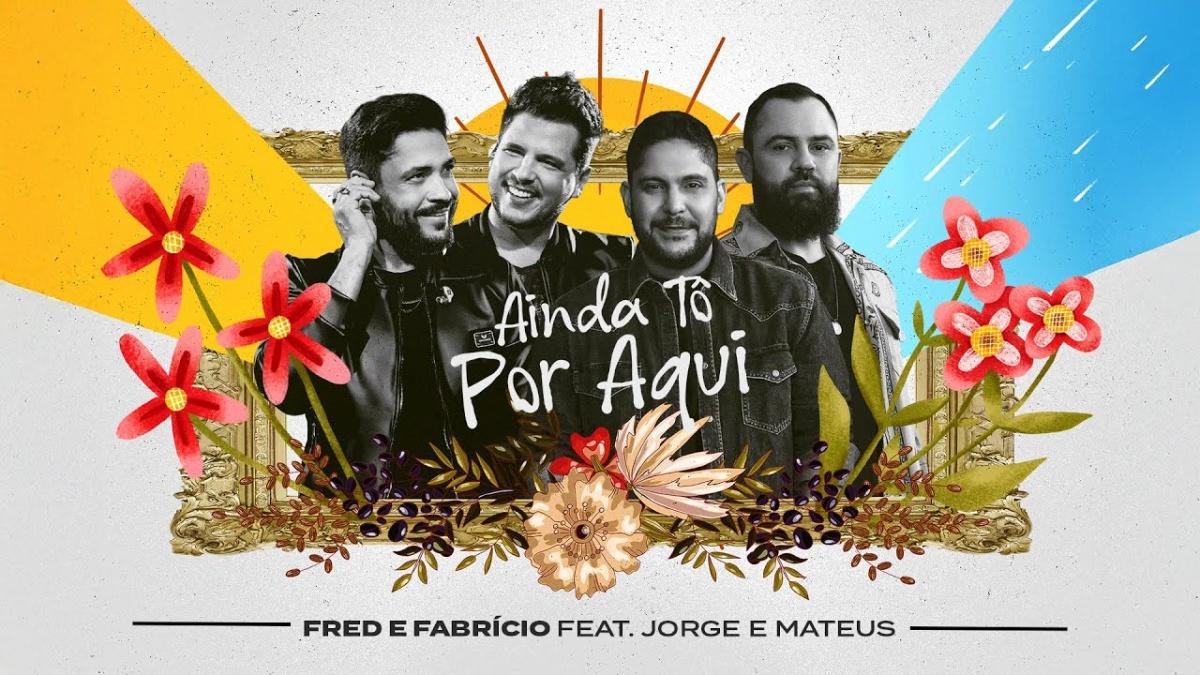 Ainda Tô Por Aqui - Fred & Fabrício, Jorge & Mateus - Música e Letra
