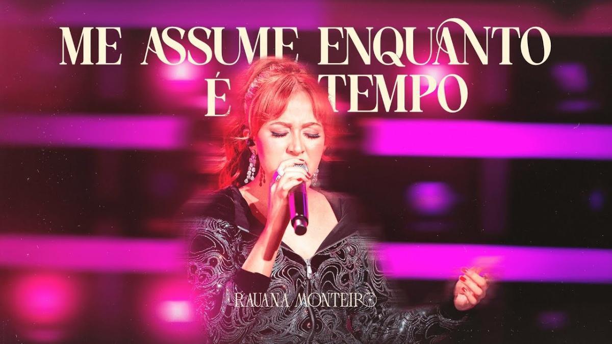 Me Assume Enquanto é Tempo - Rauana Monteiro - Música e Letra
