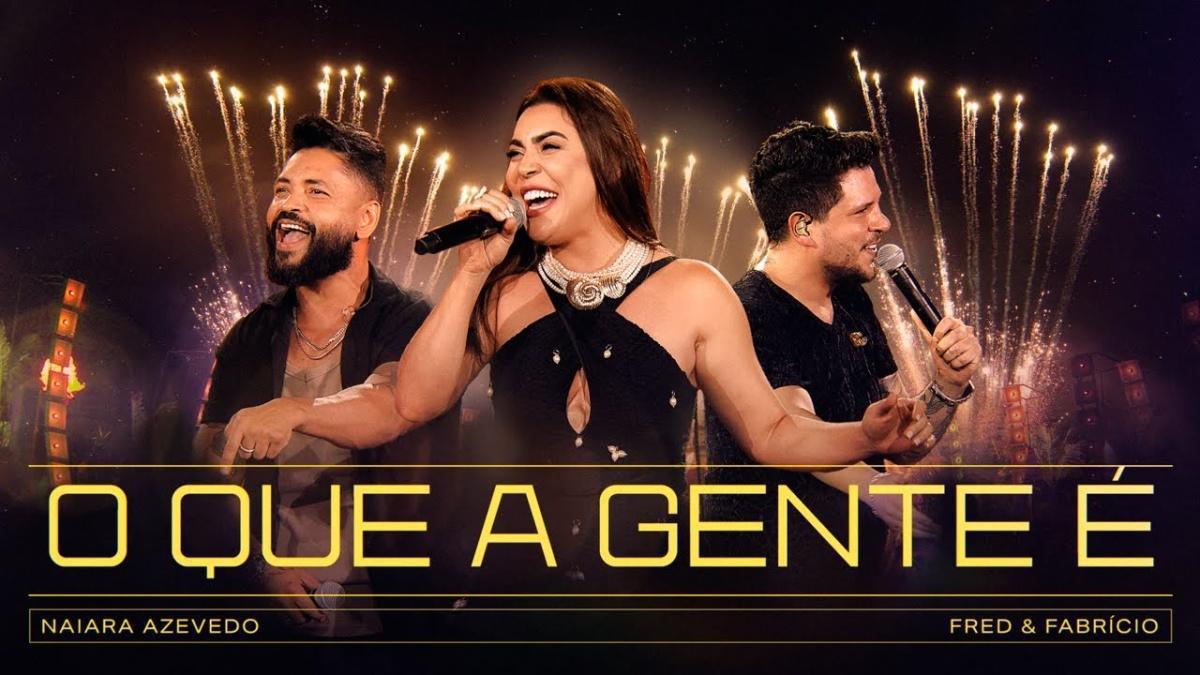 O Que A Gente É - Naiara Azevedo, Fred & Fabrício - Música e Letra
