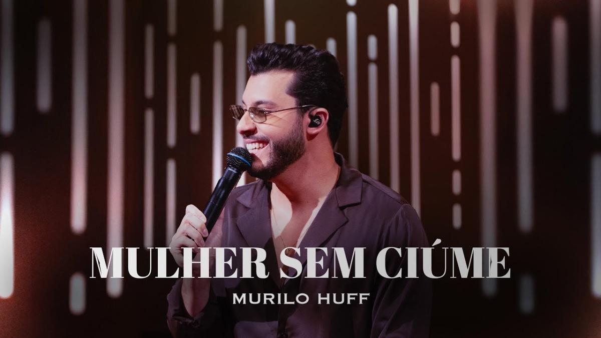 Mulher Sem Ciúme - Murilo Huff - Música e Letra