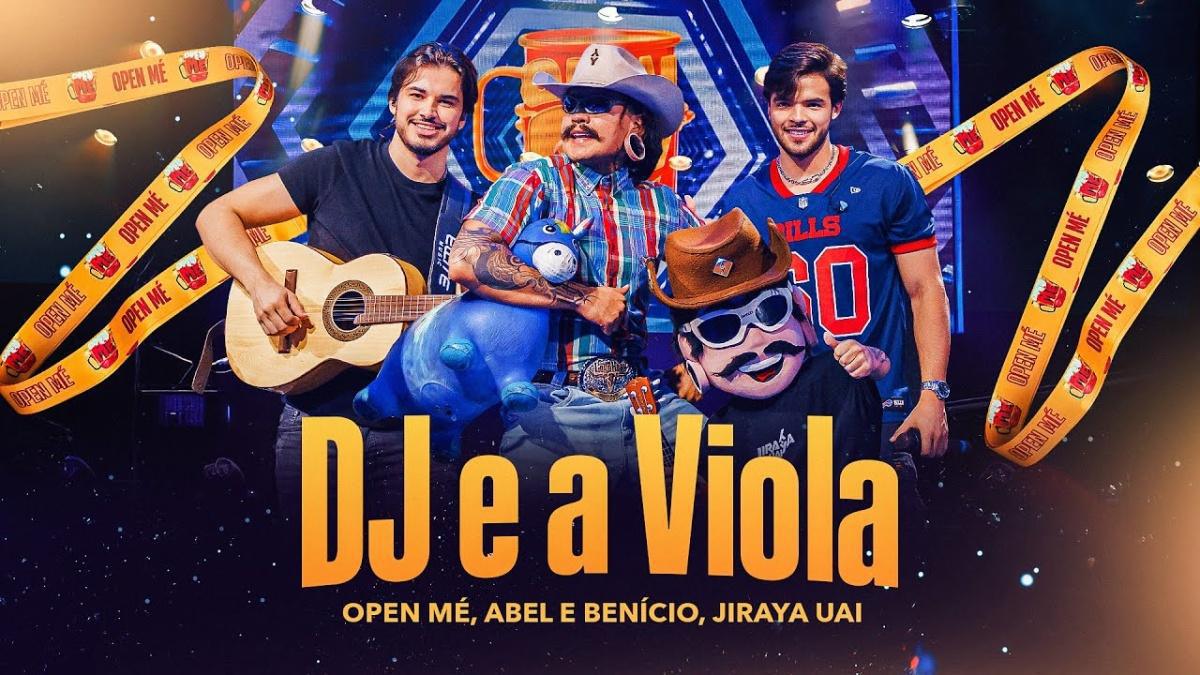 DJ e a Viola - Open Mé, Abel e Benício, Jiraya Uai - Música e Letra