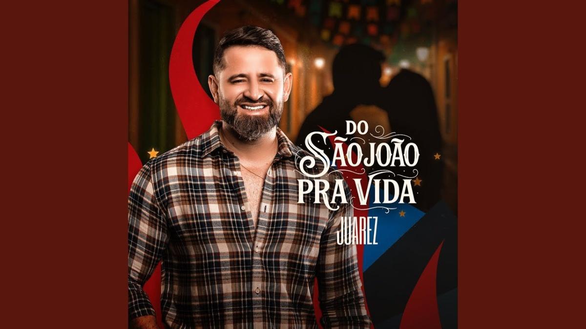 Do São João pra Vida (Ao Vivo) - Juarez - Música e Letra