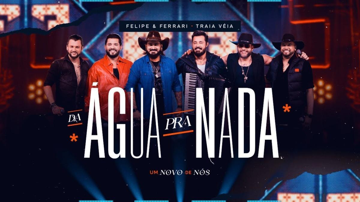 Da Água Pra Nada - Felipe & Ferrari, Traia Véia - Música e Letra