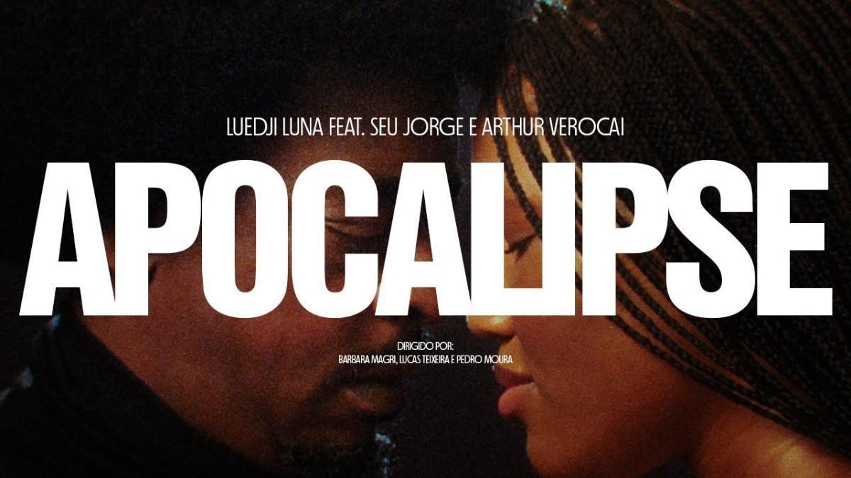 Apocalipse - Luedji Luna, Seu Jorge e Arthur Verocai - Música e Letra