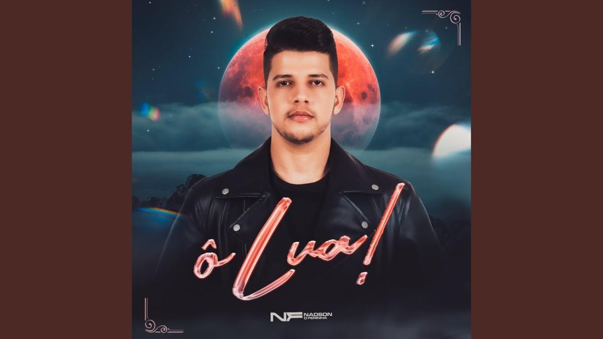 Ô Lua! - Nadson O Ferinha - Música e Letra