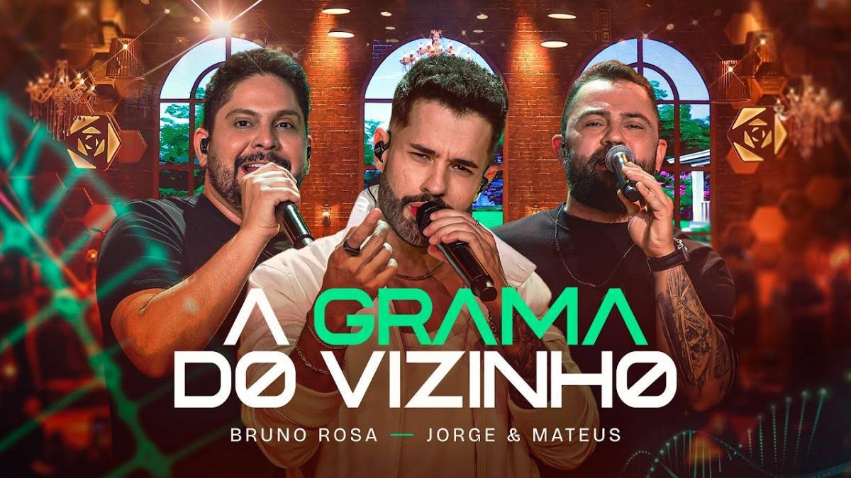 A Grama Do Vizinho - Bruno Rosa, Jorge e Mateus - Música e Letra A Grama Do Vizinho - Bruno Rosa, Jorge e Mateus - Música e Letra