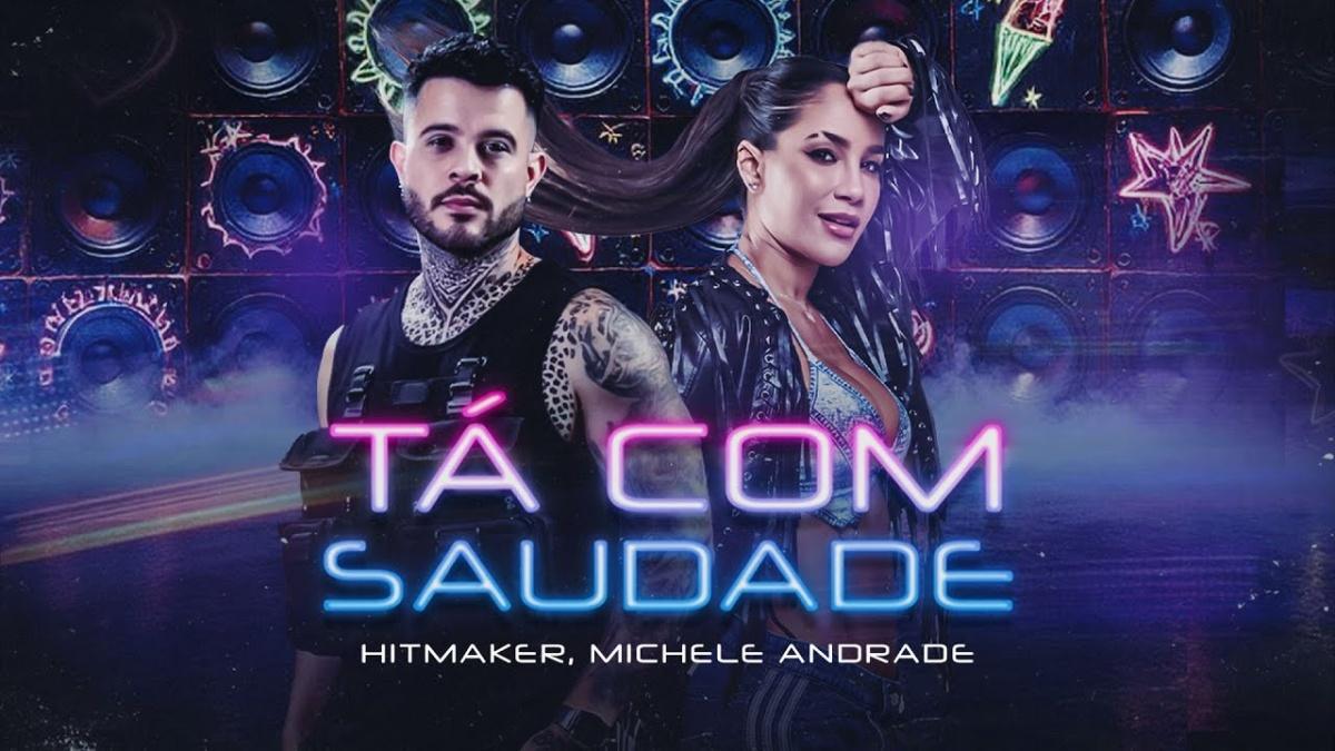 Tá Com Saudade - Hitmaker, Michele Andrade - Música e Letra