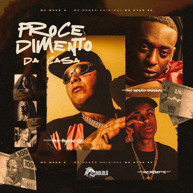 Procedimento Da Casa - MC Meno K, Mc Negão Original e Mc Ryan Sp - Música e Letra