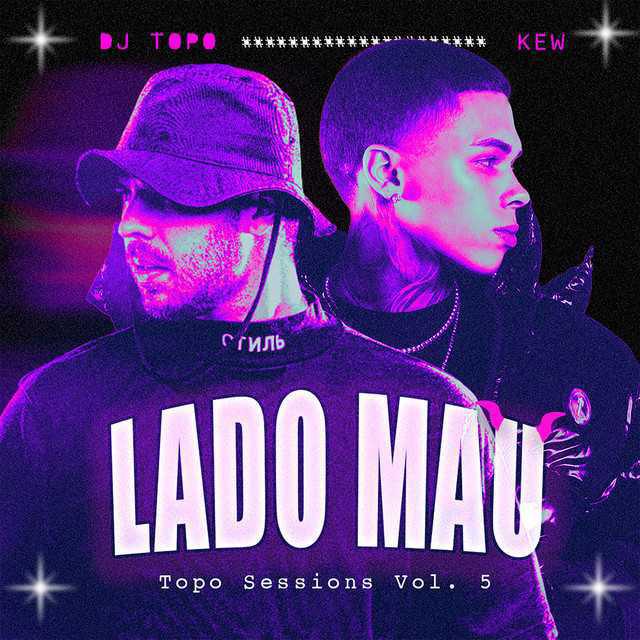 Lado Mau - Topo Sessions Vol. 5 DJ TOPO - Música e Letra