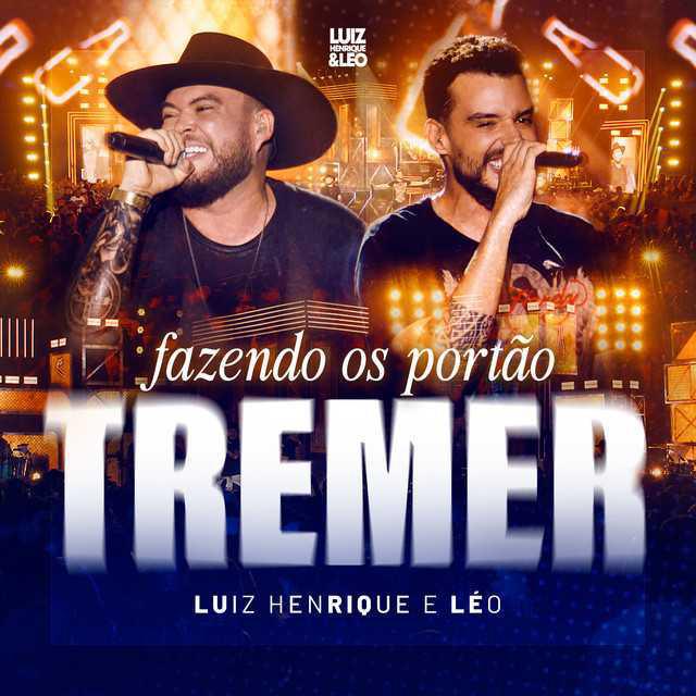 Fazendo Os Portão Tremer (Ao Vivo) - Luiz Henrique e Leo - Música e Letra