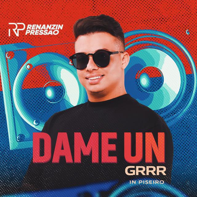 Dame Un Grrr - Renanzin Pressão - Música e Letra