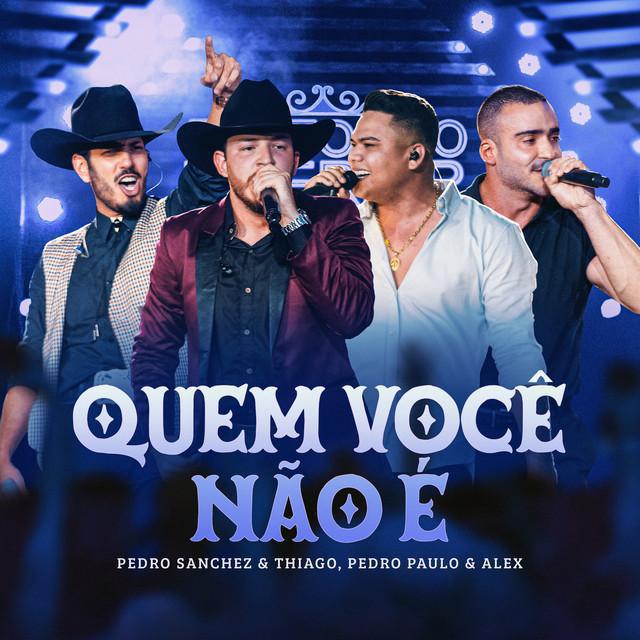 Quem Você Não É (Ao Vivo) - Pedro Sanchez e Thiago, ‪Pedro Paulo e Alex‬ - Música e Letra