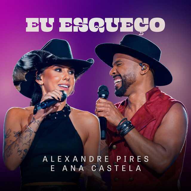 Eu Esqueço (Ao Vivo) - Alexandre Pires, Ana Castela - Música e Letra
