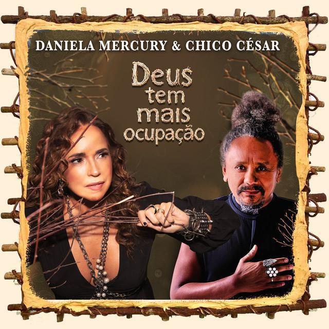 Deus Tem Mais Ocupação - Daniela Mercury e Chico César - Música e Letra Deus Tem Mais Ocupação - Daniela Mercury e Chico César - Música e Letra