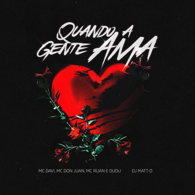 Quando A Gente Ama - DJ Matt D, MC Davi, MC Don Juan, Dudu MC e MC Ruan - Música e Letra