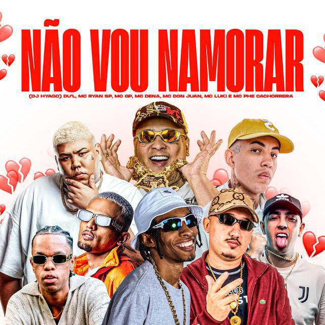 Não Vou Namorar - DJ Hyago, Mc Ryan Sp, Don Juan, Gp, Du’l, Dena, Luki e Phe Cachorrera - Música e Letra