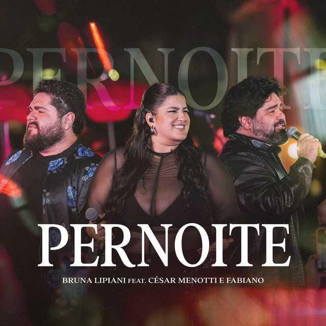 Pernoite - Bruna Lipiani, César Menotti e Fabiano - Música e Letra